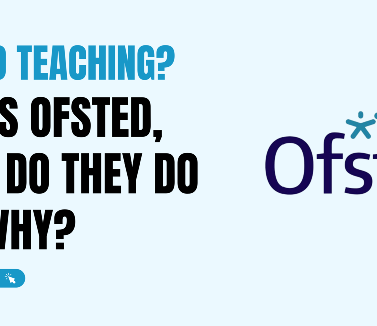 New to Teaching? Who is Ofsted, what do they do and why?